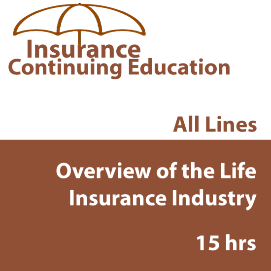 15 hr All Licenses CE - Overview of the Life Insurance Industry (INSCE028FL15)
