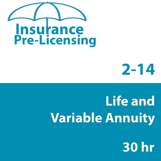 2-14 Life & Variable Annuity-Only Pre-Licensing Course (INS025FL30) 30 hour 2-14 Life & Variable Annuity-Only Pre-Licensing Course (INS025FL30) 30 hour